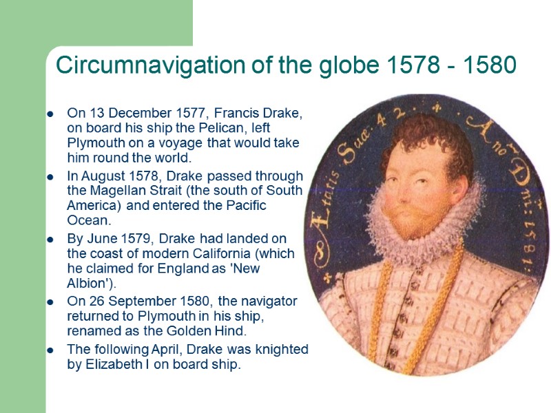 Circumnavigation of the globe 1578 - 1580  On 13 December 1577, Francis Drake,